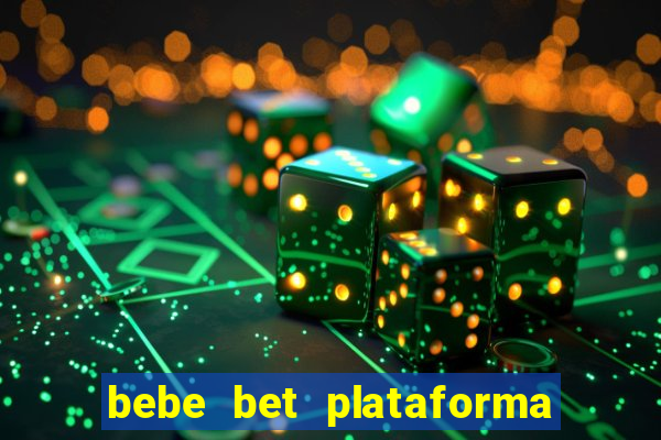 bebe bet plataforma de jogos